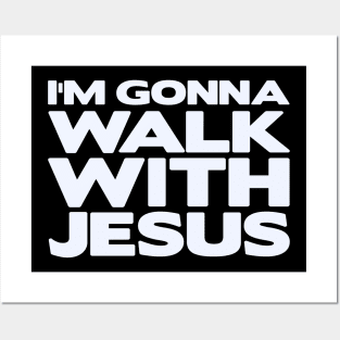 I'm Gonna Walk With Jesus Posters and Art